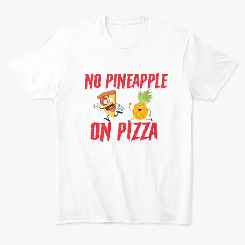 NO PINEAPPLE ON PIZZA